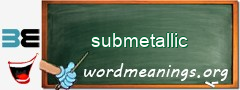 WordMeaning blackboard for submetallic